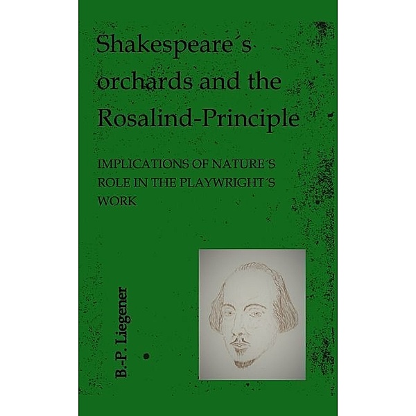 Shakespeare´s orchards and the Rosalind-principle, Bernd-Peter Liegener