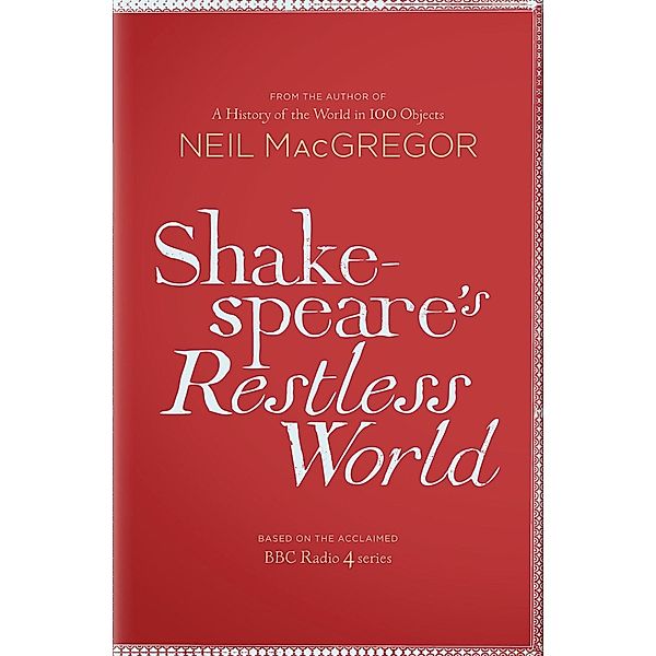 Shakespeare's Restless World, Neil MacGregor