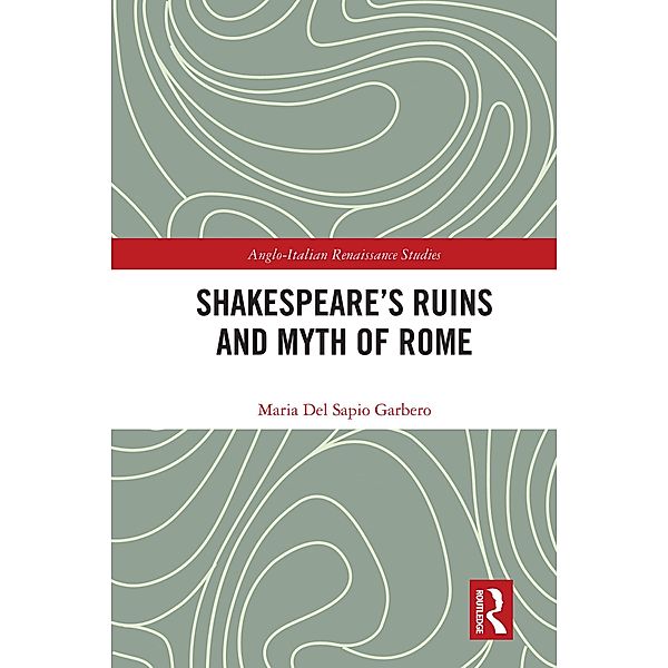 Shakespeare's Ruins and Myth of Rome, Maria Del Sapio Garbero