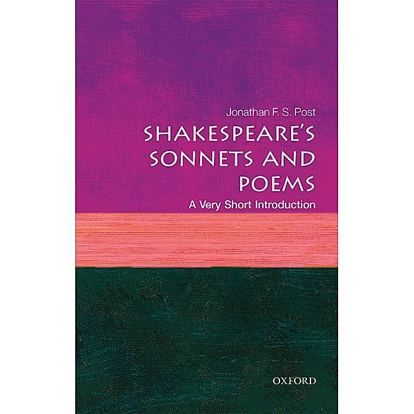 Shakespeare's Sonnets and Poems: A Very Short Introduction / Very Short Introductions, Jonathan F. S. Post