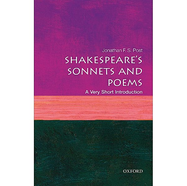 Shakespeare's Sonnets and Poems: A Very Short Introduction / Very Short Introductions, Jonathan F. S. Post