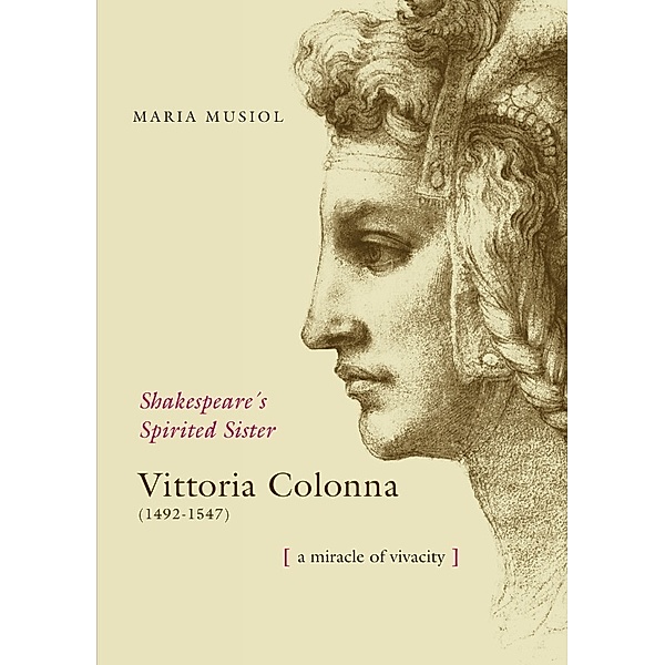 Shakespeare's Spiriterd Sister VITTORIA COLONNA, Maria Musiol