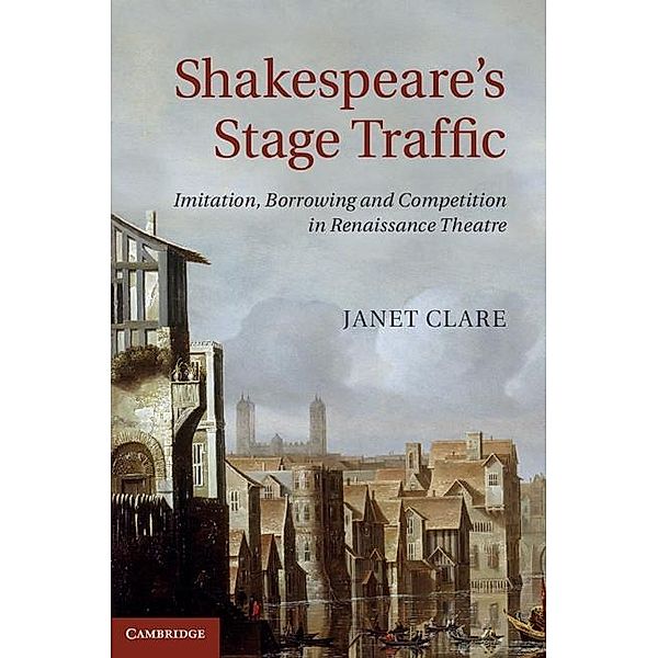 Shakespeare's Stage Traffic, Janet Clare