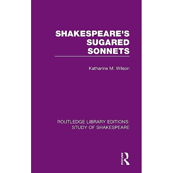 Shakespeare's Sugared Sonnets, Katharine M. Wilson