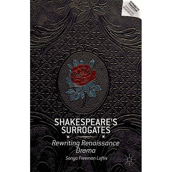 Shakespeare's Surrogates / Reproducing Shakespeare, S. Loftis