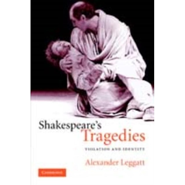 Shakespeare's Tragedies, Alexander Leggatt