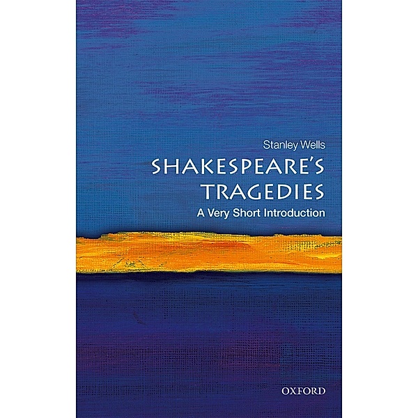 Shakespeare's Tragedies: A Very Short Introduction / Very Short Introductions, Stanley Wells