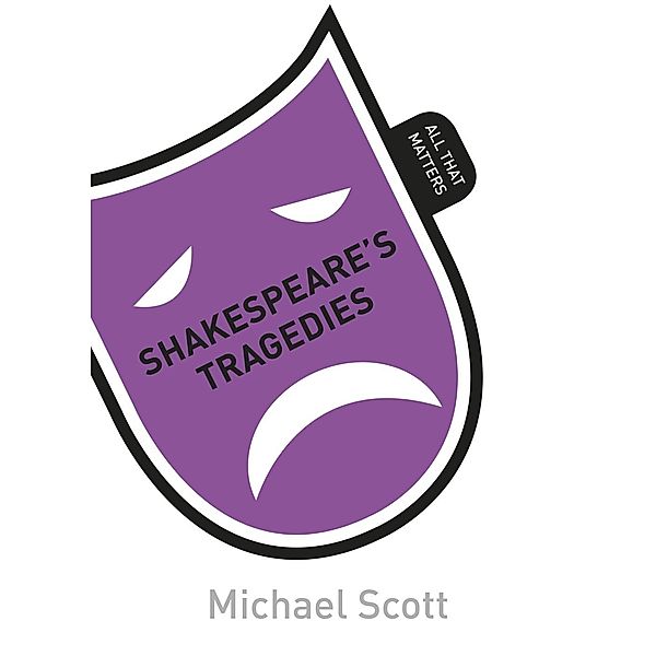 Shakespeare's Tragedies: All That Matters / All That Matters, Michael Scott