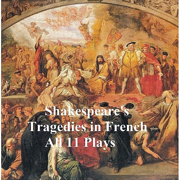 Shakespeare's Tragedies, in French Translation (all 11 plays), William Shakespeare