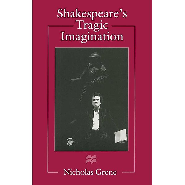 Shakespeare's Tragic Imagination, Nicholas Grene