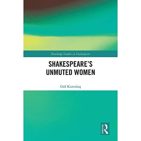 Shakespeare's Unmuted Women, Gül Kurtulus