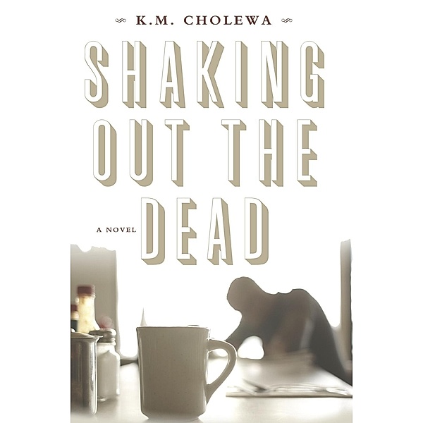 Shaking Out the Dead, K. M. Cholewa