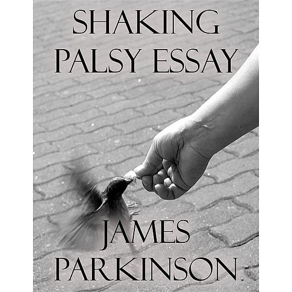 Shaking Palsy Essay, James Parkinson