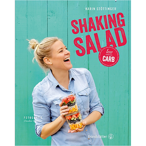 Shaking Salad - Low Carb, Karin Stöttinger