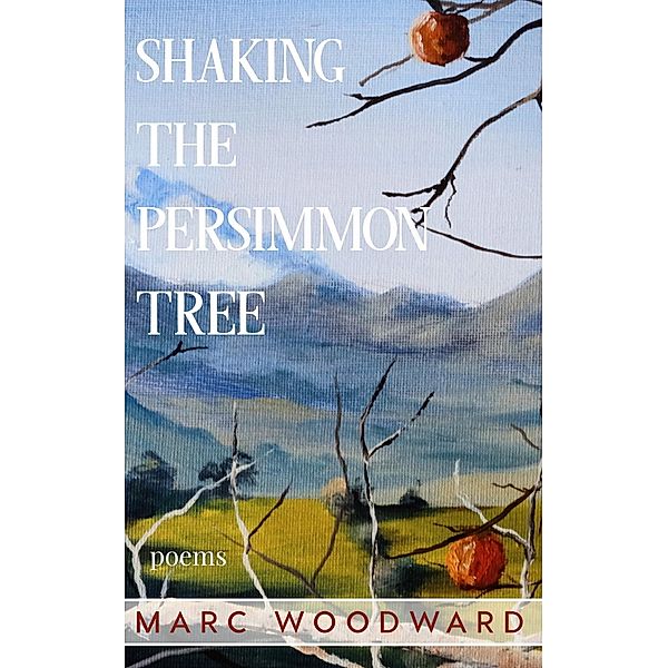 Shaking the Persimmon Tree, Marc Woodward