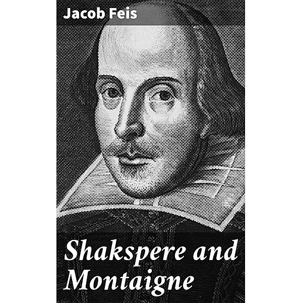 Shakspere and Montaigne, Jacob Feis