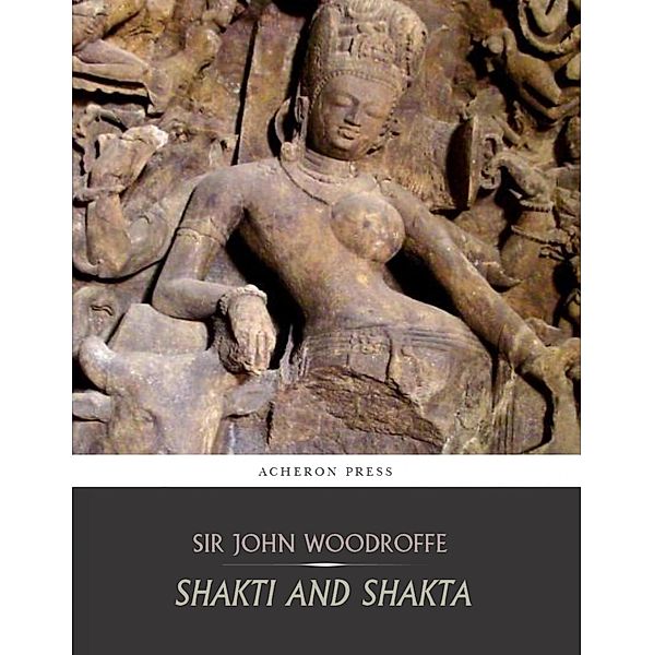 Shakti and Shakta, John Woodroffe (Arthur Avalon)