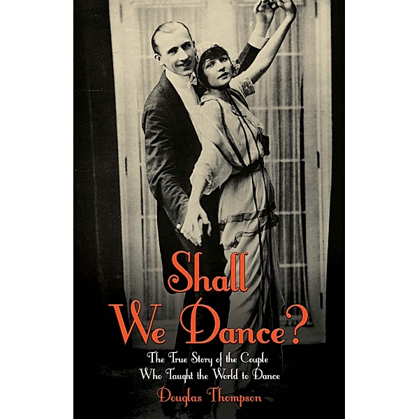 Shall We Dance? The True Story of the Couple Who Taught The World to Dance, Douglas Thompson