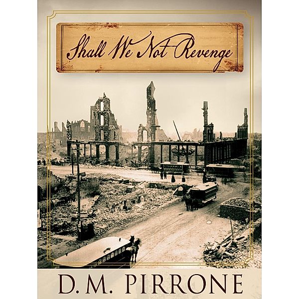 Shall We Not Revenge, D. M. Pirrone