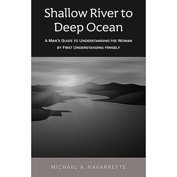Shallow river to Deep Ocean, Michael A. Navarrette