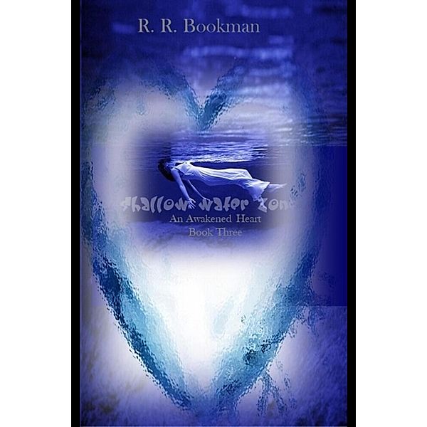 Shallow Water Zone:  An Awakened Heart: Book Three (Shallow Water Zone Series, #3) / Shallow Water Zone Series, R. R. Bookman