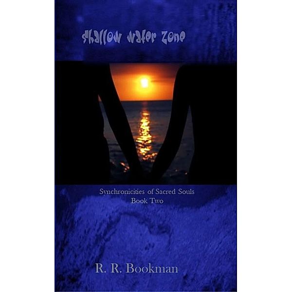 Shallow Water Zone:  Synchronicities of Sacred Souls Book Two (Shallow Water Zone Series, #2) / Shallow Water Zone Series, R. R. Bookman