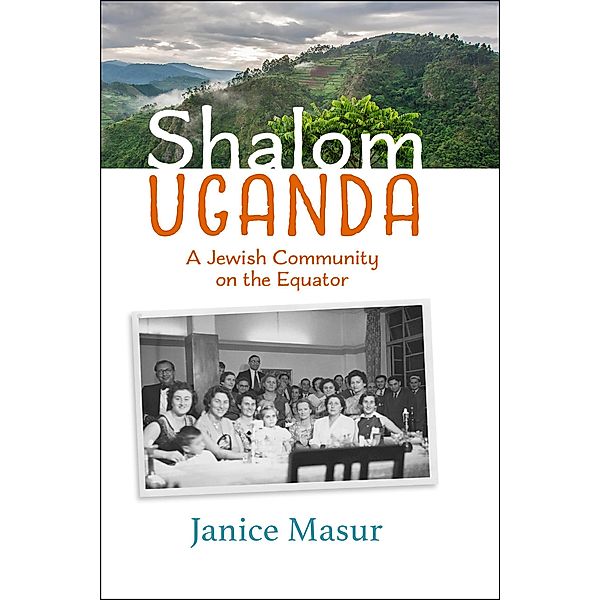 Shalom Uganda:A Jewish Community on the Equator, Janice Masur