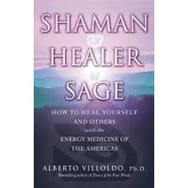 Shaman, Healer, Sage, Alberto Villoldo