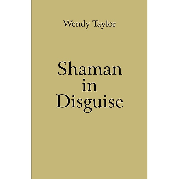 Shaman in Disguise / O-Books, Wendy Taylor