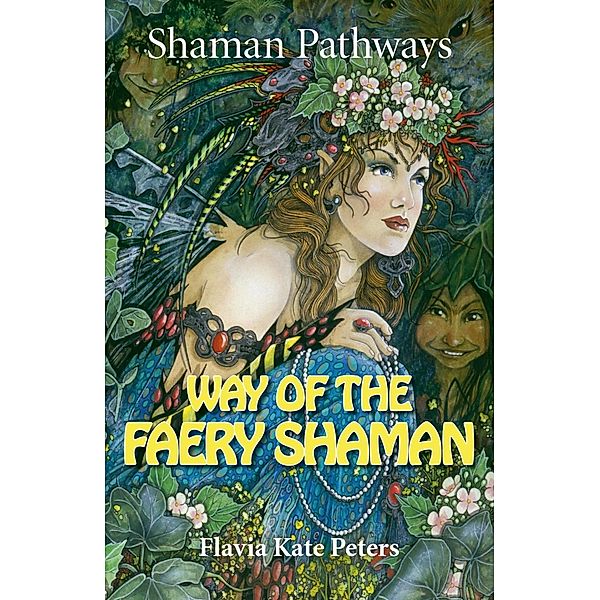 Shaman Pathways - Way of the Faery Shaman, Flavia Kate Peters