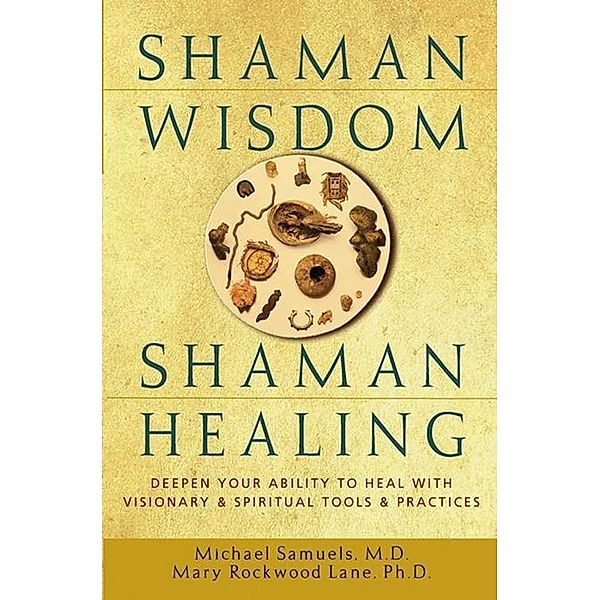 Shaman Wisdom, Shaman Healing, M. D. Samuels, Mary Rockwood Lane