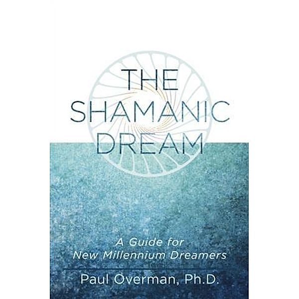 Shamanic Dream, Ph. D. Paul Overman