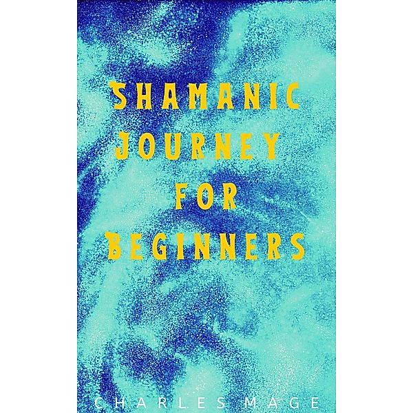 Shamanic Journey for Beginners, Charles Mage