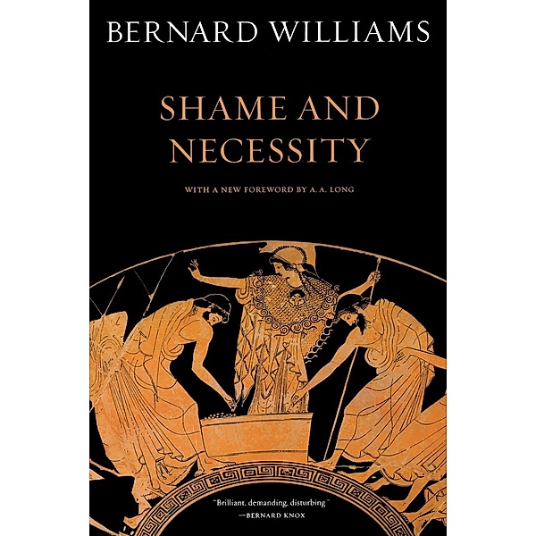 Shame and Necessity, Second Edition / Sather Classical Lectures Bd.57, Bernard Williams