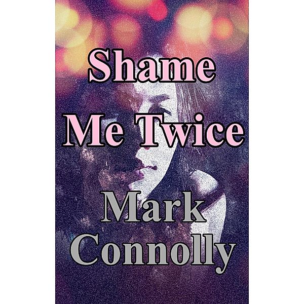 Shame Me Twice (Jessica Marlow Mysteries, #3) / Jessica Marlow Mysteries, Mark Connolly