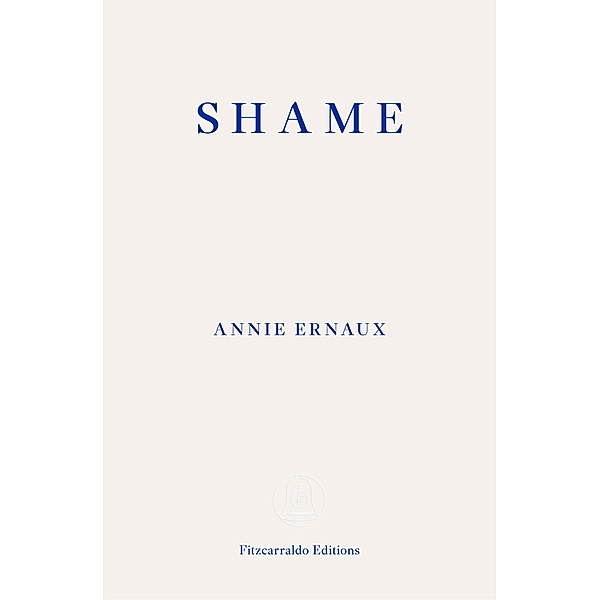 Shame - WINNER OF THE 2022 NOBEL PRIZE IN LITERATURE, Annie Ernaux