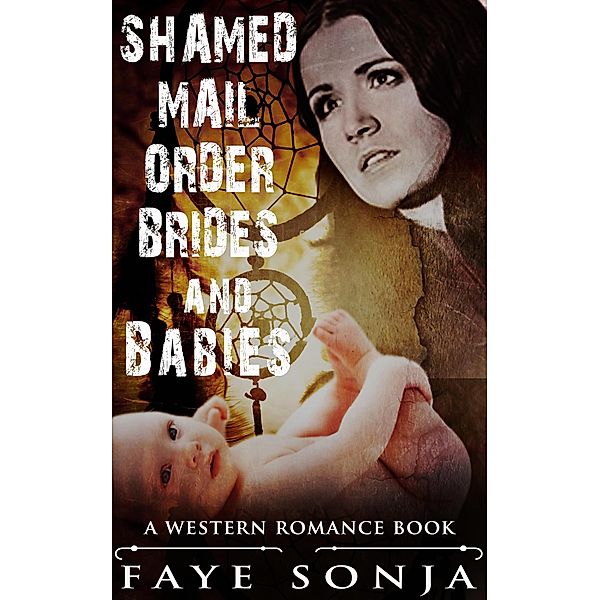 Shamed Mail Order Brides and Babies (A Western Romance Book), Faye Sonja