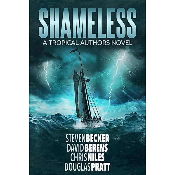 Shameless: A Tropical Authors Novel (Tropical Adventure Series, #3) / Tropical Adventure Series, Steven Becker, David Berens, Chris Niles, Douglas Pratt