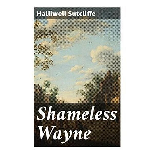Shameless Wayne, Halliwell Sutcliffe