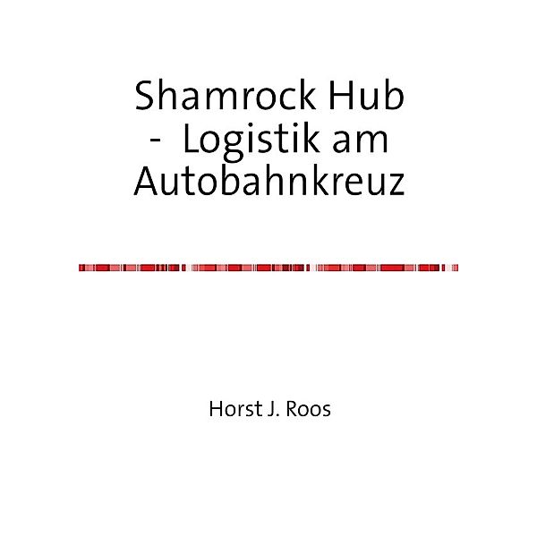 Shamrock Hub - Logistik am Autobahnkreuz, H. J. Roos