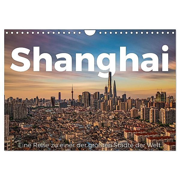 Shanghai - Eine Reise zu einer der größten Städte der Welt. (Wandkalender 2024 DIN A4 quer), CALVENDO Monatskalender, M. Scott
