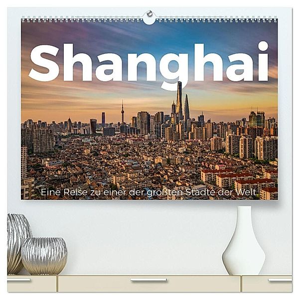 Shanghai - Eine Reise zu einer der größten Städte der Welt. (hochwertiger Premium Wandkalender 2024 DIN A2 quer), Kunstdruck in Hochglanz, M. Scott