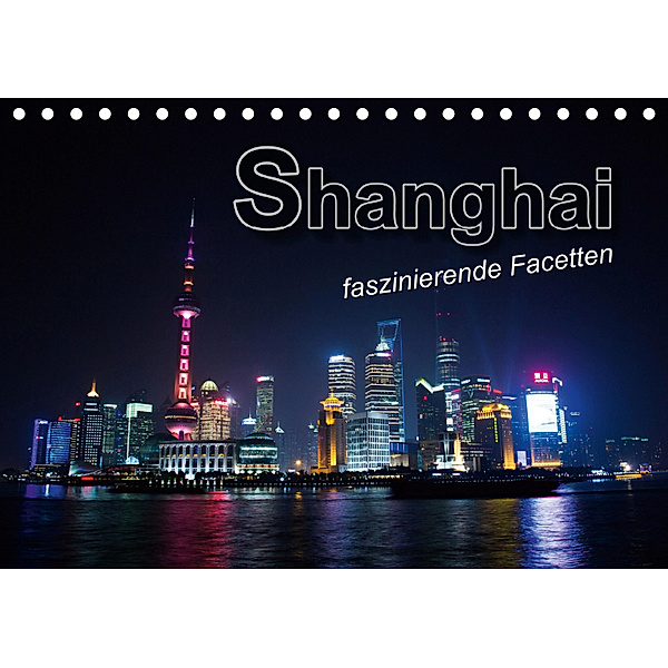 Shanghai - faszinierende Facetten (Tischkalender 2019 DIN A5 quer), Renate Bleicher