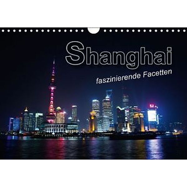 Shanghai - faszinierende Facetten (Wandkalender 2016 DIN A4 quer), Renate Bleicher