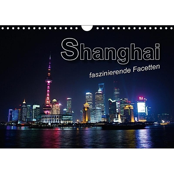 Shanghai - faszinierende Facetten (Wandkalender 2017 DIN A4 quer), Renate Bleicher