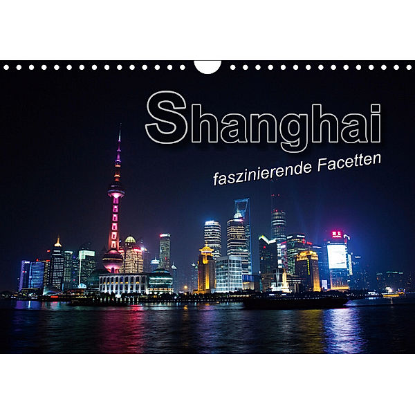 Shanghai - faszinierende Facetten (Wandkalender 2019 DIN A4 quer), Renate Bleicher
