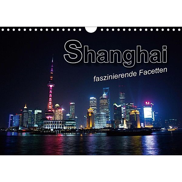 Shanghai - faszinierende Facetten (Wandkalender 2021 DIN A4 quer), Renate Bleicher