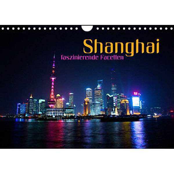 Shanghai - faszinierende Facetten (Wandkalender 2022 DIN A4 quer), Renate Bleicher