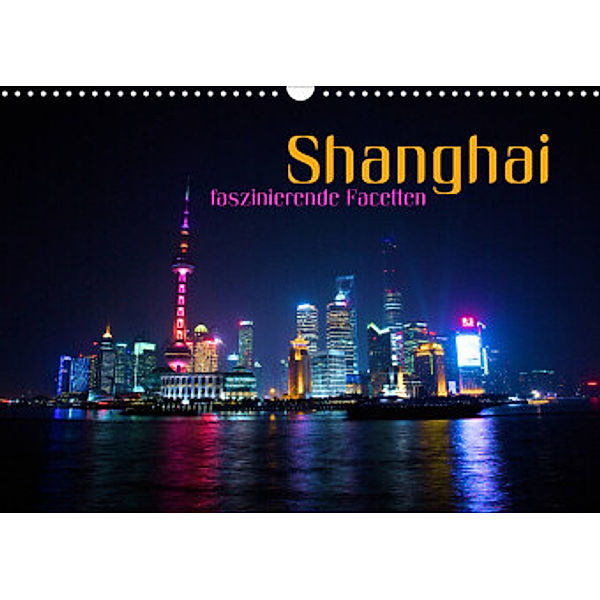 Shanghai - faszinierende Facetten (Wandkalender 2022 DIN A3 quer), Renate Bleicher