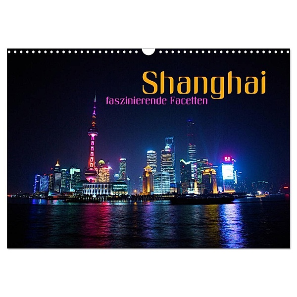 Shanghai - faszinierende Facetten (Wandkalender 2024 DIN A3 quer), CALVENDO Monatskalender, Renate Bleicher